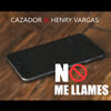 No Me Llames - Cazador&Henry Vargas