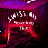 Spacing Out(feat. Mindoffstage & Sway Burr) (Explicit) - Swiss Mix&Mindoffstage&Sway Burr