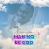 Man No Be God - Donney Pure