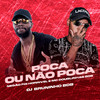 Poca ou não Poca (Explicit) - DJ BRUNINHO BDB&Mc Douglinhas Bdb&MC Negão Foi Horrivel