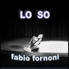 LO SO - FABIO FORNONI