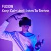 Keep Calm And Listen To Techno - Fusion