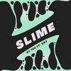 Slime (Explicit) - 7EB&DN3