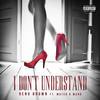 I Don't Understand(feat. W3rd & Mateo) (Explicit) - Reno Brown&W3rd&Mateo
