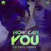 How Can You - Vybz Kartel&Ishawna