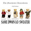 Same Damn Lo Sweater (Explicit) - The Manchester Descendants&El Da Sensei&Sadat X&L.I.F.E.LONG&Thirstin Howl The 3rd&Loer&V Dejesus&D. Murphy&E. Williams&J Sanders&V. Roscoe&C. Frazier