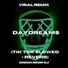 Daydreams (Tik Tok Slowed + Reverb) (Remix) - Green Neon DJ