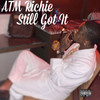 Still Got It (Explicit) - ATM Richie