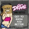 Get To Know You Better(feat. Sanna Hartfield) - Dj Detach&Sanna Hartfield