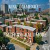 I'm From Baltimore (feat. G-Rock & MMR XL|Explicit) - King Diamendz&G-Rock&MMR XL
