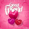 Good Friend - Tiyana Michelle