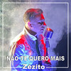 Não Te Quero Mais - Zézito&Marcus Machado&José Monteiro&José Lopes dos Santos