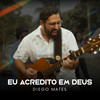 Eu Acredito em Deus - Diego Mates&Compaixão em movimento&Pri Ferreira