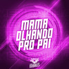 Mama Olhando pro Pai (Explicit) - Mc Marvin&DJ PBeats