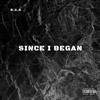 Since I Began (Explicit) - B.A.D