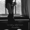 a rainy afternoon - Anushka