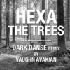 The Trees (Vaughn Avakian Dark Danse Remix) - HEXA