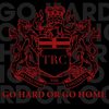 Go Hard Or Go Home - TRC