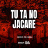 Tu Ta No Jacare (Explicit) - Maestro Bê&DJ Nino Bala