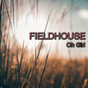 Oh Girl - Fieldhouse