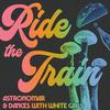 Ride The Train - Astronomar&Dances With White Girls