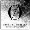 Go Berserk (Bass Moi Remix) - Emuh