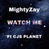 Watch me (feat. CJS PLANET) (Explicit) - MightyZay&CJS PLANET