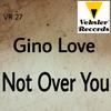 Not Over You (Original Mix) - Gino Love