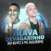 Trava Devagarinho (Explicit) - Mc Guilherme&JEO BEATZ