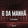 6 da Manhã (Explicit) - Mc Gh Original&Gabriel Da Costa HildeBrand