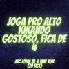 JOGA PRO ALTO KIKANDO GOSTOSO vs FICA DE 4 (Explicit) - MC John JB&DJ RC1