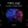 Close Your Eyes - Two Are