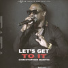 Let's Get to It - Christopher Martin&Retlaw Tha Future