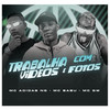 Trabalha Com Vídeos e Fotos (Explicit) - Mc Babu&Mc Adidas Ng&MC GW