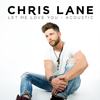 Let Me Love You (Acoustic) - Chris Lane