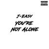 You're Not Alone (Explicit) - J-easy