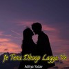Je Tenu Dhoop Lagya Ve - Aditya Yadav