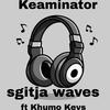 Sgitja waves (feat. Khumo Keys) - Keaminator&Khumo Keys