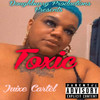 Toxic (Explicit) - DOUGHBURRY PRODUCTIONS&Juixe Cartel