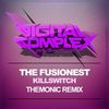 Killswitch (Themonic Remix) - The Fusionest