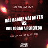 Vai Mamar Vai Meter Vs Vou Jogar a Perereca (Explicit) - MC CR DA ZO&Mc Viih&Dj CR da ZO