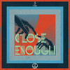 Close Enough - Tosz&Thomas Kielbasinski