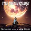 Dreaming with a Broken Heart - Ryan Whyte Maloney