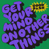 Get Your Mind on Other Things - Good Pash