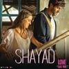 Shayad - Pritam&Arijit Singh