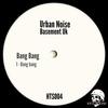 Bang Bang - Urban Noise&Basement UK