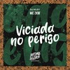 Viciada no Perigo (Explicit) - MC ZKW&DJ Kley