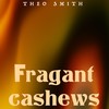 Fragant Cashews - Theo Smith