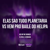 Elas Sao Tudo Planetaria vs Vem Pro Baile do Helipa (Explicit) - mc wp&Mc Bonner&Dj Rick&DJ BRAGGA