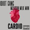 CARDIO (Explicit) - Idiot gang&Aurelio Romo&Mexican Milk Man